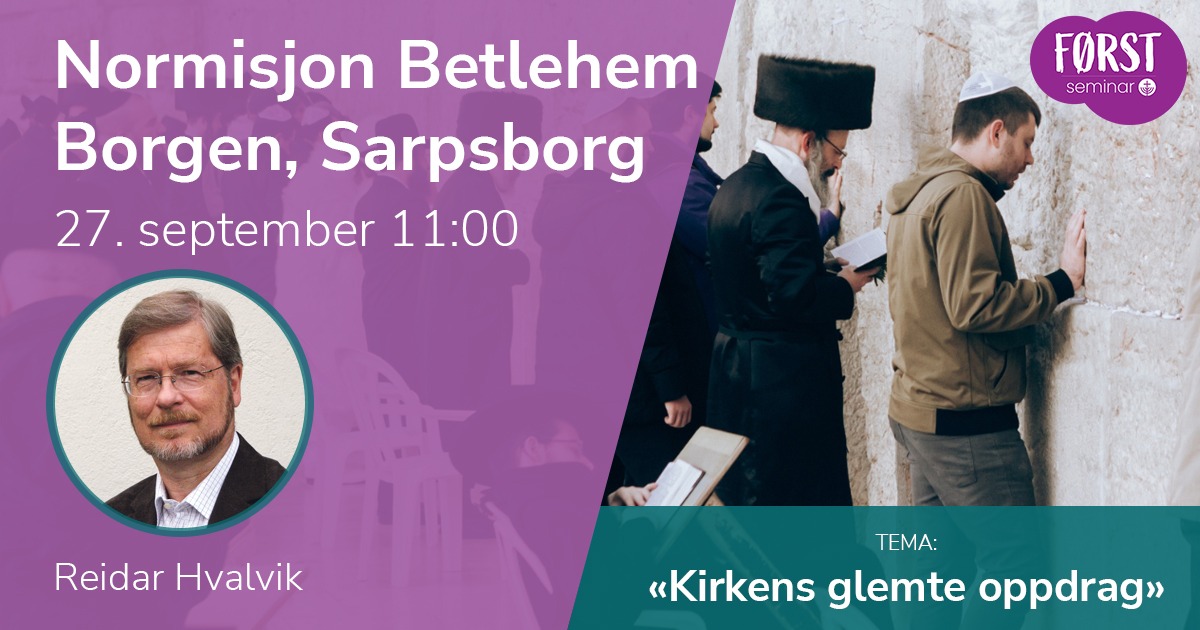 Førstseminar Normisjon Betlehem Borgen, Sarpsborg. 27. september kl. 11.00.