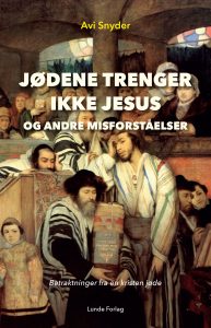 Bok: "Jødene trenger ikke Jesus - og andre misforståelser" av Avi Snyder